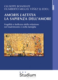Amoris laetitia, la sapienza dell'amore. Fragilità e bellezza della relazione nel matrimonio e nella famiglia - Librerie.coop