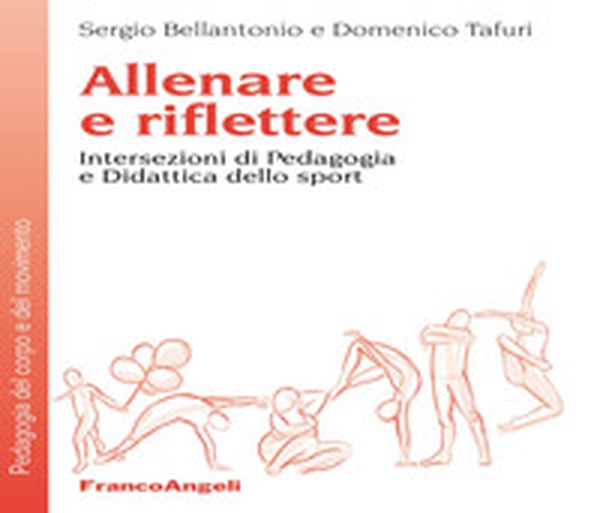 Allenare e riflettere. Intersezioni di pedagogia e didattica dello sport - Librerie.coop Allenare e riflettere. Intersezioni di pedagogia e didattica dello sport - Librerie.coop
