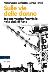 Sulle vie delle donne. Toponomastica femminile nella città di Fano - Librerie.coop