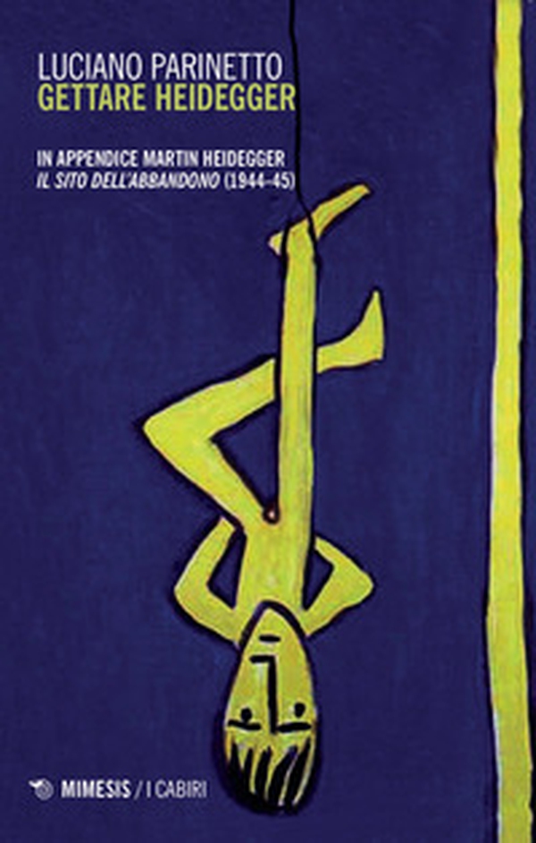 Gettare Heidegger. In appendice: Martin Heidegger «Il sito dell'abbandono» (1944-1945) - Librerie.coop Gettare Heidegger. In appendice: Martin Heidegger «Il sito dell'abbandono» (1944-1945) - Librerie.coop