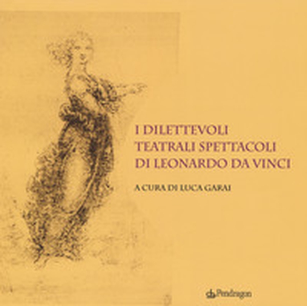 I dilettevoli teatrali spettacoli di Leonardo da Vinci - Librerie.coop I dilettevoli teatrali spettacoli di Leonardo da Vinci - Librerie.coop