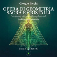 Opera di geometria sacra e cristalli. Per trattamenti fisici, emozionali, mentali, spirituali - Librerie.coop