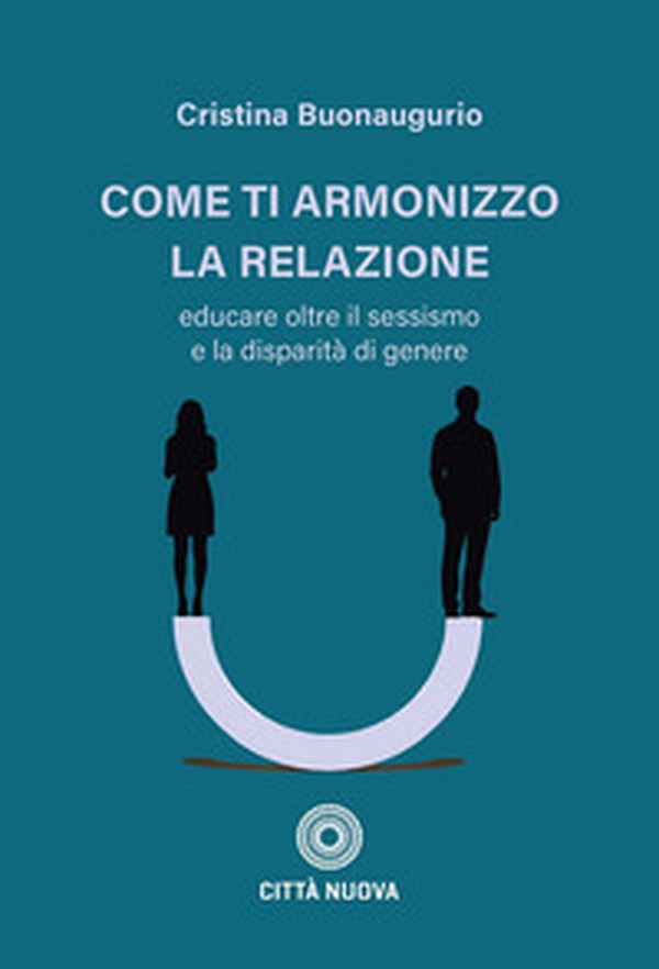 Come ti armonizzo la relazione. Educare oltre il sessismo e la disparità di genere - Librerie.coop