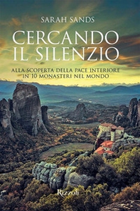 Cercando il silenzio. Alla scoperta della pace interiore in 10 monasteri nel mondo - Librerie.coop
