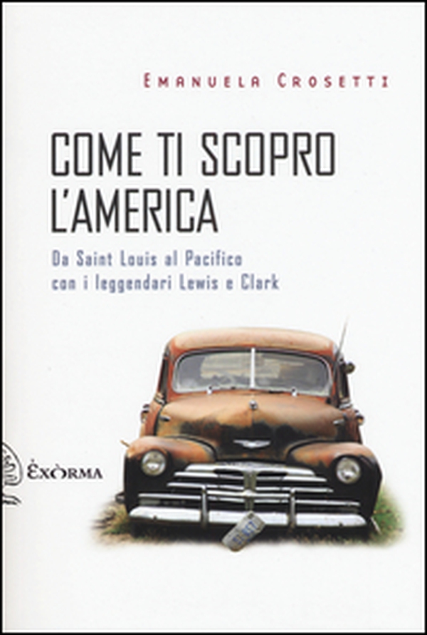 Come ti scopro l'America. Da Sant Louis al Pacifico con i leggendari Lewis e Clark - Librerie.coop Come ti scopro l'America. Da Sant Louis al Pacifico con i leggendari Lewis e Clark - Librerie.coop