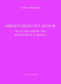 Libellus deductus sensum: sulla relazione tra rivoluzione e musica - Librerie.coop