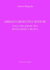 Libellus deductus sensum: sulla relazione tra rivoluzione e musica - Librerie.coop