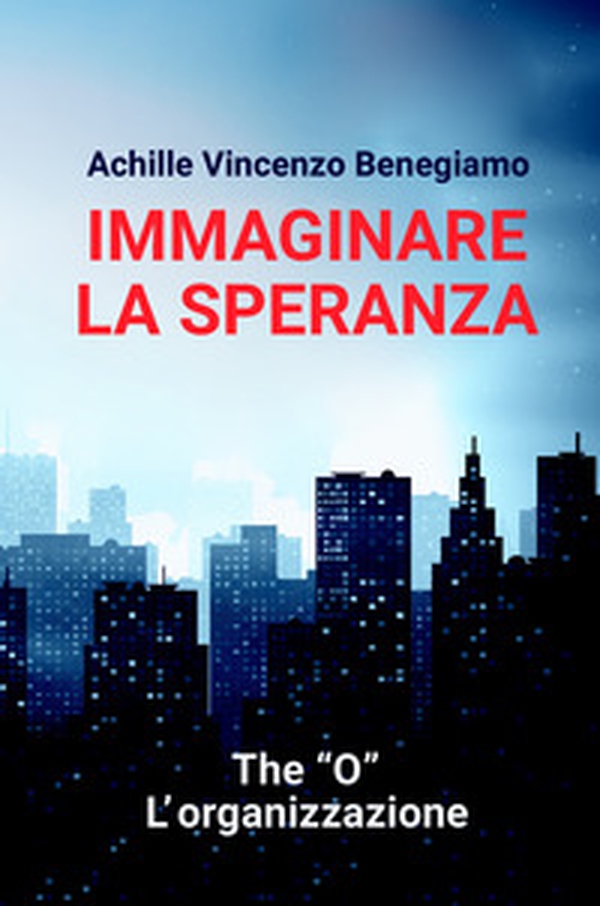 Immaginare la speranza. The "O" - L'Organizzazione - Librerie.coop Immaginare la speranza. The "O" - L'Organizzazione - Librerie.coop