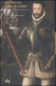 Testa di ferro. Vita di Emanuele Filiberto di Savoia - Librerie.coop