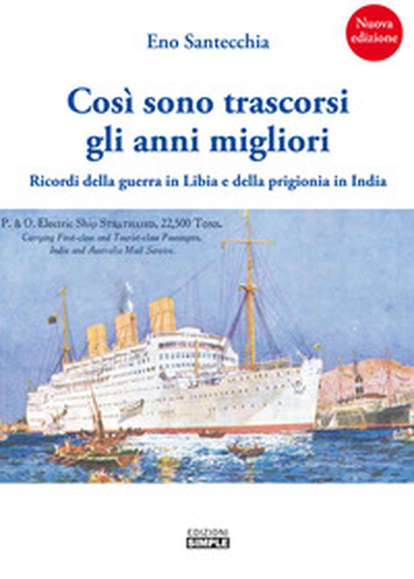 Così sono trascorsi gli anni migliori. Ricordi della guerra in Libia e della prigionia in India - Librerie.coop Così sono trascorsi gli anni migliori. Ricordi della guerra in Libia e della prigionia in India - Librerie.coop