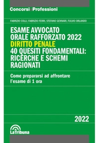 Esame avvocato. Orale rafforzato 2022. Diritto penale. 40 quesiti fondamentali: ricerche e schemi ragionati - Librerie.coop