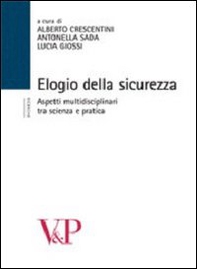 Elogio della sicurezza. Aspetti multidisciplinari tra scienza e pratica - Librerie.coop