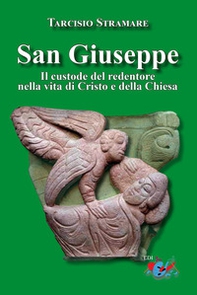San Giuseppe. Il custode del Redentore nella vita di Cristo e della Chiesa - Librerie.coop