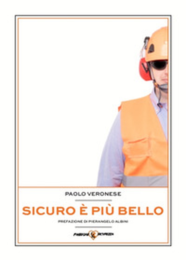 Sicuro è più bello. Usa la sicurezza per migliorare le performance della tua azienda - Librerie.coop Sicuro è più bello. Usa la sicurezza per migliorare le performance della tua azienda - Librerie.coop