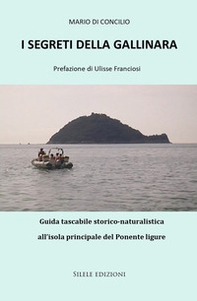 I segreti della Gallinara. Guida tascabile storico-naturalistica all'isola principale del Ponente ligure - Librerie.coop