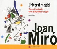 Joan Miró. Universi magici. Racconti fantastici di un esploratore di sogni - Librerie.coop Joan Miró. Universi magici. Racconti fantastici di un esploratore di sogni - Librerie.coop