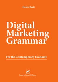 Digital marketing grammar. For the contemporary economy - Librerie.coop