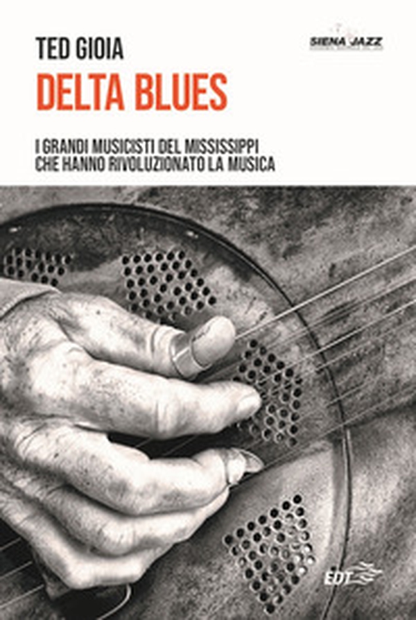 Delta blues. I grandi musicisti del Mississippi che hanno rivoluzionato la musica - Librerie.coop Delta blues. I grandi musicisti del Mississippi che hanno rivoluzionato la musica - Librerie.coop