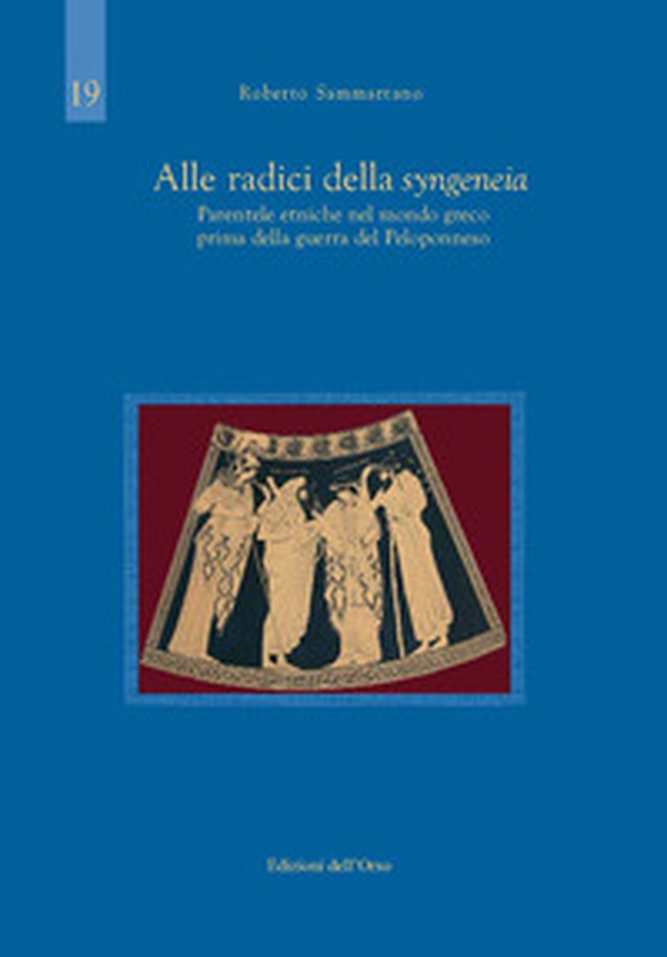 Alle radici della syngeneia. Parentele etniche nel mondo greco prima della guerra del Peloponneso - Librerie.coop Alle radici della syngeneia. Parentele etniche nel mondo greco prima della guerra del Peloponneso - Librerie.coop