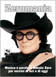 Zeromania. Musica e parole di Renato Zero per sorcini di ieri e di oggi - Librerie.coop