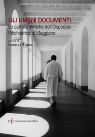 Gli umani documenti. Le cartelle cliniche dell'ospedale psichiatrico di Maggiano - Librerie.coop