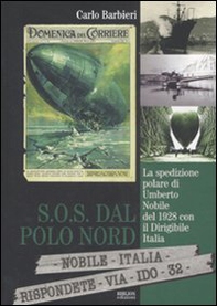 S.O.S. dal Polo Nord. La spedizione polare di Umberto Nobile del 1928 con il dirigibile Italia - Librerie.coop
