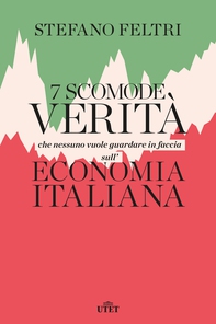 7 scomode verità che nessuno vuole guardare in faccia sull’economia italiana - Librerie.coop