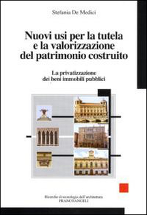 Nuovi usi per la tutela e la valorizzazione del patrimonio costruito. La privatizzazione dei beni immobili pubblici - Librerie.coop Nuovi usi per la tutela e la valorizzazione del patrimonio costruito. La privatizzazione dei beni immobili pubblici - Librerie.coop