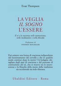 La veglia, il sogno, l'essere. Il sé e la coscienza nelle neuroscienze, nella meditazione e nella filosofia - Librerie.coop La veglia, il sogno, l'essere. Il sé e la coscienza nelle neuroscienze, nella meditazione e nella filosofia - Librerie.coop