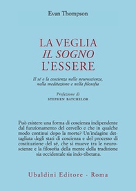 La veglia, il sogno, l'essere. Il sé e la coscienza nelle neuroscienze, nella meditazione e nella filosofia - Librerie.coop