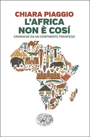 L'Africa non è così. Cronache da un continente frainteso - Librerie.coop