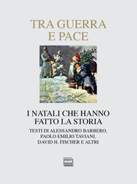 Tra guerra e pace. I Natali che hanno fatto la storia - Librerie.coop