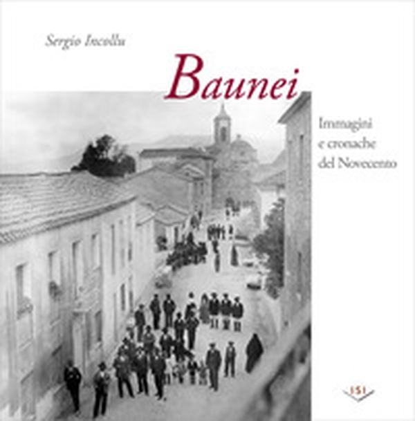 Baunei. Immagini e cronache del Novecento - Librerie.coop Baunei. Immagini e cronache del Novecento - Librerie.coop