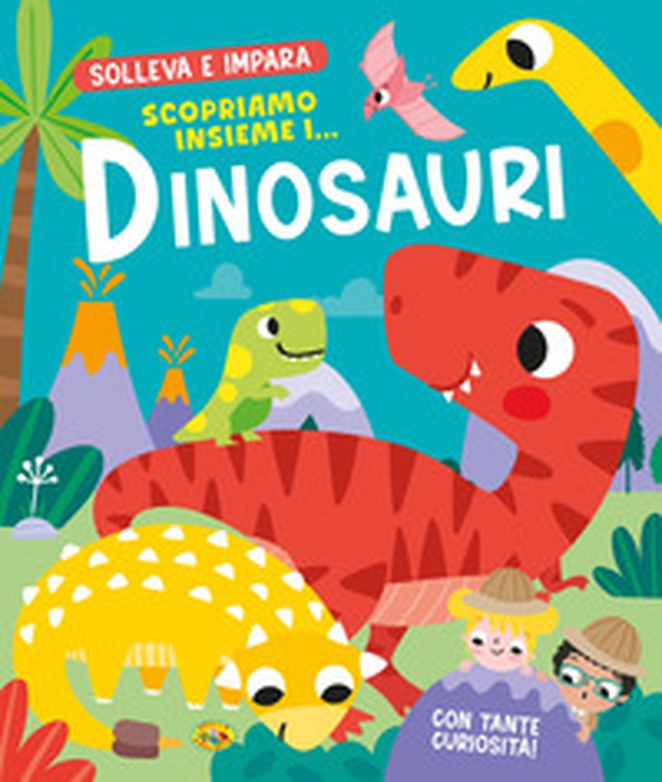 Scopriamo insieme i... dinosauri. Solleva e impara - Librerie.coop Scopriamo insieme i... dinosauri. Solleva e impara - Librerie.coop