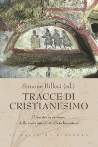 Tracce di cristianesimo. Il territorio carinese dalla tarda antichità all'età bizantina - Librerie.coop