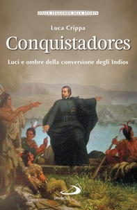 Conquistadores. Luci e ombre della conversione degli Indios - Librerie.coop Conquistadores. Luci e ombre della conversione degli Indios - Librerie.coop