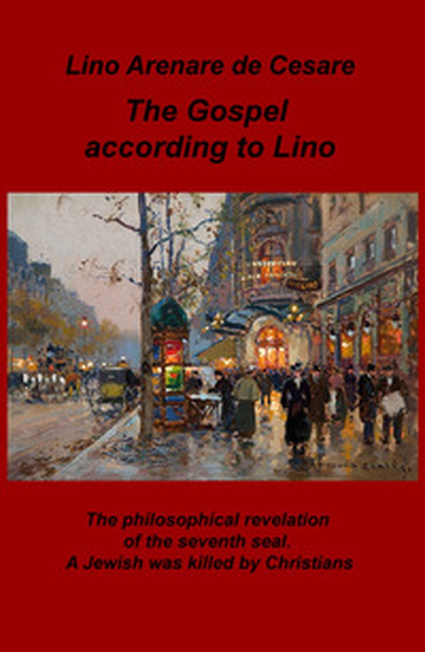 The gospel according to Lino. The philosophical revelation of the seventh seal. A Jewish was killed by Christians. Ediz. italiana - Librerie.coop The gospel according to Lino. The philosophical revelation of the seventh seal. A Jewish was killed by Christians. Ediz. italiana - Librerie.coop