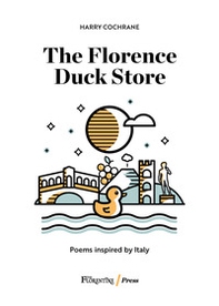 The Florence Duck Store. Poems from Italy - Librerie.coop