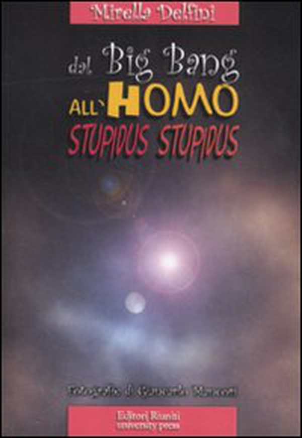 Dal big bang all'homo stupidus stupidus - Librerie.coop Dal big bang all'homo stupidus stupidus - Librerie.coop
