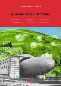 Il genio della vittoria. Giovanni Battista Marieni comandante generale dell'Aeronautica e del Genio dopo Caporetto - Librerie.coop