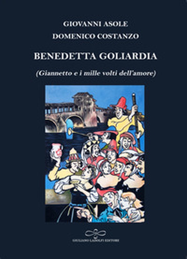 Benedetta goliardia (Giannetto e i mille volti dell'amore) - Librerie.coop Benedetta goliardia (Giannetto e i mille volti dell'amore) - Librerie.coop