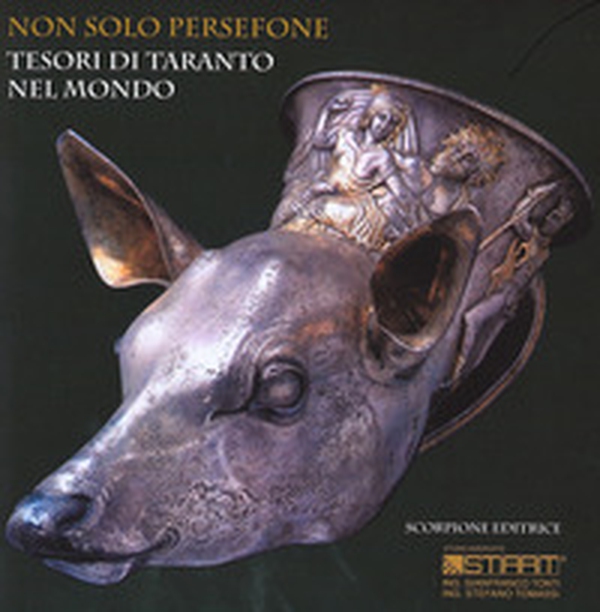 Non solo Persefone. Tesori di Taranto nel mondo - Librerie.coop Non solo Persefone. Tesori di Taranto nel mondo - Librerie.coop