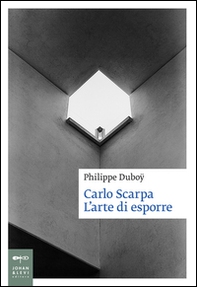 Carlo Scarpa. L'arte di esporre - Librerie.coop