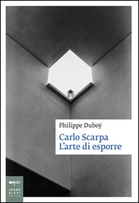 Carlo Scarpa. L'arte di esporre - Librerie.coop Carlo Scarpa. L'arte di esporre - Librerie.coop