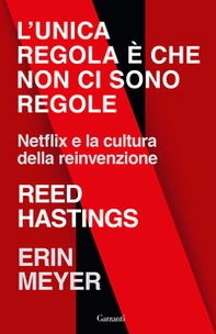 L'unica regola è che non ci sono regole. Netflix e la cultura della reinvenzione - Librerie.coop L'unica regola è che non ci sono regole. Netflix e la cultura della reinvenzione - Librerie.coop