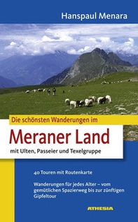 Die schönsten Wanderungen im Meraner Land. Mit Ulten, Passeier und Texelgruppe - Librerie.coop