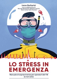 Lo stress in emergenza. Manuale di sopravvivenza per operatori 118 (e non solo) - Librerie.coop
