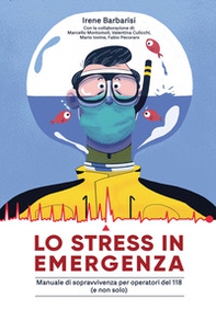 Lo stress in emergenza. Manuale di sopravvivenza per operatori 118 (e non solo) - Librerie.coop Lo stress in emergenza. Manuale di sopravvivenza per operatori 118 (e non solo) - Librerie.coop