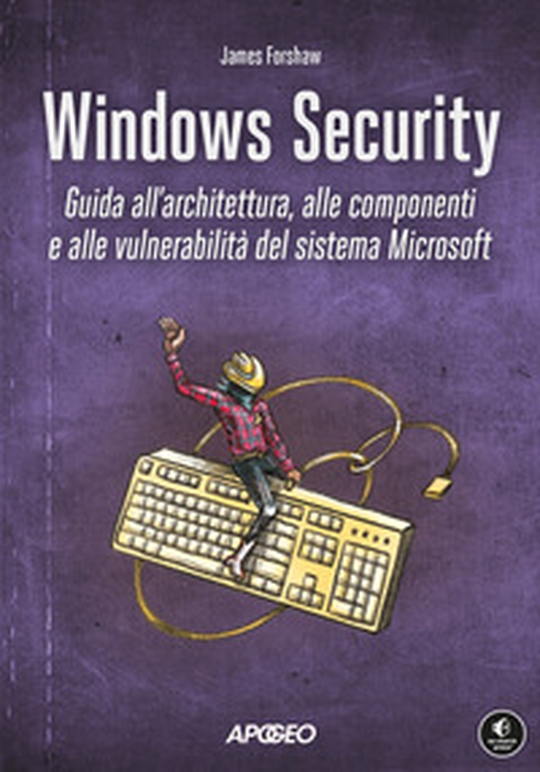 Windows security. Guida all'architettura, alle componenti e alle vulnerabilità del sistema Microsoft - Librerie.coop Windows security. Guida all'architettura, alle componenti e alle vulnerabilità del sistema Microsoft - Librerie.coop