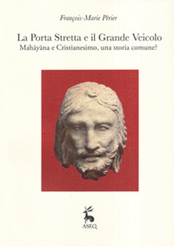 La porta stretta e il grande veicolo. Mahayana e Cristianesimo, una storia comune? - Librerie.coop La porta stretta e il grande veicolo. Mahayana e Cristianesimo, una storia comune? - Librerie.coop